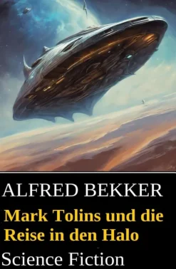 Mark Tolins und die Reise in den Halo: Science Fiction*Alfred Bekker Best