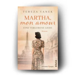 Piper Verlag GmbH Schicksalsromane-Martha, Mon Amour. Eine verlorene Liebe