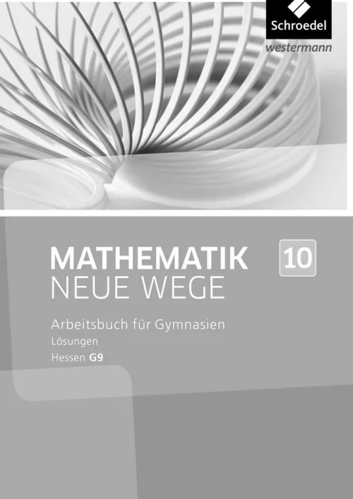 Schroedel Verlag GmbH Nach Schulform·Sekundarstufe*Mathematik Neue Wege SI 10. Lösungen. G9 in Hessen