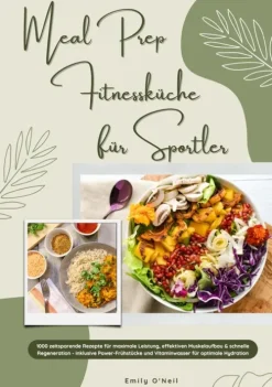 tredition GmbH Eltern & Kind*Meal Prep Fitnessküche für Sportler: 1000 zeitsparende Rezepte für maximale Leistung, effektiven Muskelaufbau & schnelle Regeneration - inkl. Power-Frühstücke und Vitaminwasser für optimale Hydration