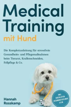 ONIX Media Garten, Natur, Tiere*Medical Training mit Hund: Die Komplettanleitung für stressfreie Gesundheits- und Pflegemaßnahmen beim Tierarzt, Krallenschneiden, Fellpflege & Co. - inkl. Checklisten, Gesundheitsplaner u.v.m.