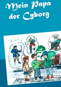 Kinder BoD - Books on Demand Wissen & Sachbücher-Mein Papa der Cyborg