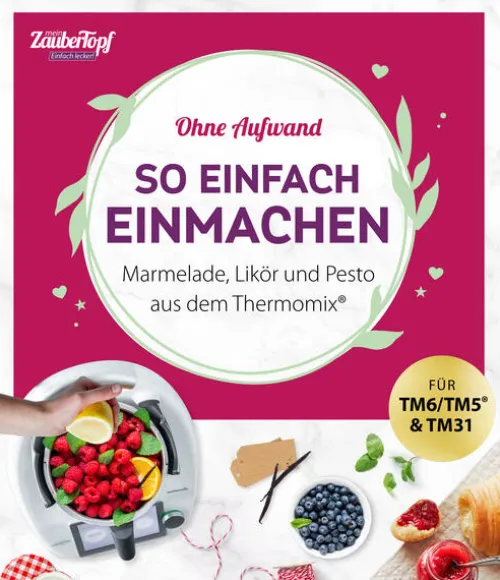 falkemedia GmbH Thermomix®-mein ZauberTopf Einfach lecker! Ohne Aufwand. So einfach Einmachen