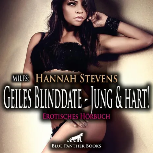 blue panther books Romane·Gesamtausgaben-MILFS: Geiles Blinddate - Jung und hart! | Erotik Audio Story | Erotisches Hörbuch Audio-CD