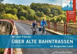 Mit dem Fahrrad über alte Bahntrassen im Bergischen Land*J.P. Bachem Verlag