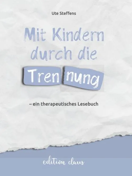 edition claus Familie & Kind*Mit Kindern durch die Trennung - ein therapeutisches Lesebuch