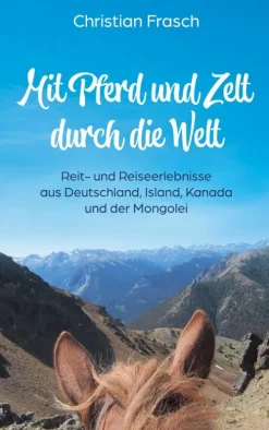 Mit Pferd und Zelt durch die Welt*BoD - Books on Demand New