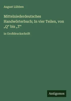 Antigonos Verlag Großdruck*Mittelniederdeutsches Handwörterbuch; In vier Teilen, von "Q" bis "T"