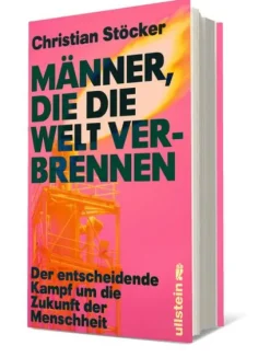 Ullstein Politik*Männer, die die Welt verbrennen