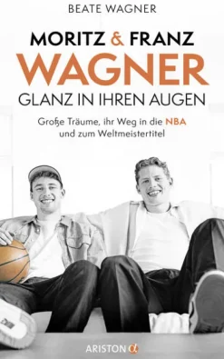 Ariston Verlag Business & Karriere-Moritz und Franz Wagner: Glanz in ihren Augen