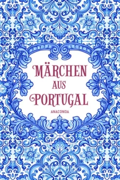 Anaconda Verlag Märchen & Sagen*Märchen aus Portugal
