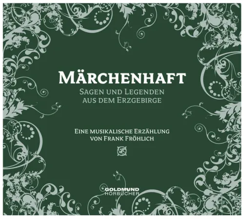 Fröhlich, Frank Hörspiele·Romane & Erzählungen|Romane·Märchen & Sagen*Märchenhaft - Sagen & Legenden aus dem Erzgebirge