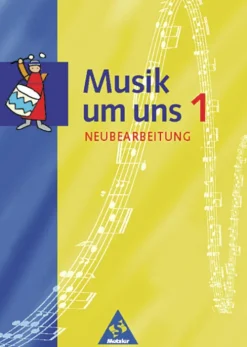 Schroedel Verlag GmbH Nach Fächern·Musik*Musik um uns 1. Schulbuch. Neubearbeitung. Berlin, Brandenburg, Bremen, Hessen, Mecklenburg-Vorpommern, Niedersachsen, Sachsen-Anhalt