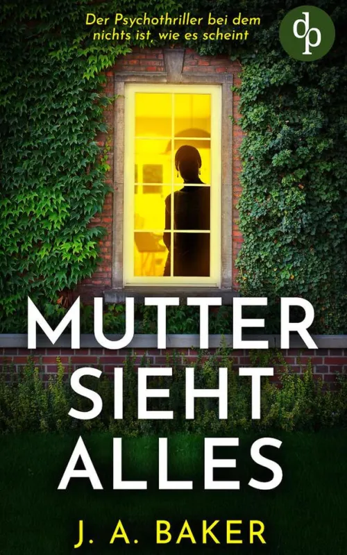 Mutter sieht alles | Der Psychothriller bei dem nichts ist, wie es scheint*dp DIGITAL PUBLISHERS GmbH Online