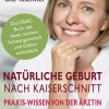 edition riedenburg e.U. Eltern & Kind-Natürliche Geburt nach Kaiserschnitt: Praxis-Wissen von der Ärztin - Das VBAC-Buch, das deine nächste Schwangerschaft und Geburt vereinfacht