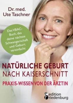 edition riedenburg e.U. Eltern & Kind-Natürliche Geburt nach Kaiserschnitt: Praxis-Wissen von der Ärztin - Das VBAC-Buch, das deine nächste Schwangerschaft und Geburt vereinfacht