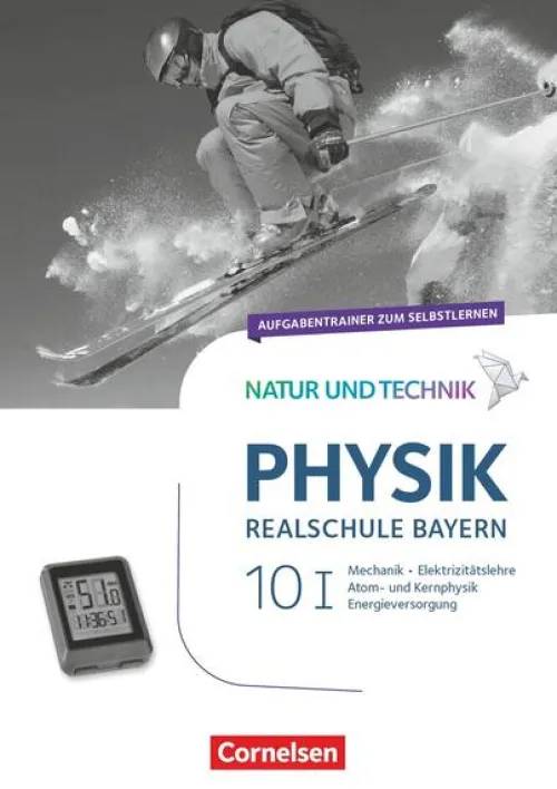 Natur und Technik - Physik Band 10: Wahlpflichtfächergruppe I - Realschule Bayern - Aufgabentrainer*Cornelsen Verlag GmbH Best