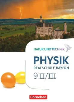 Natur und Technik - Physik Band 9: Wahlpflichtfächergruppe II-III - Realschule Bayern - Schülerbuch*Cornelsen Verlag GmbH Online