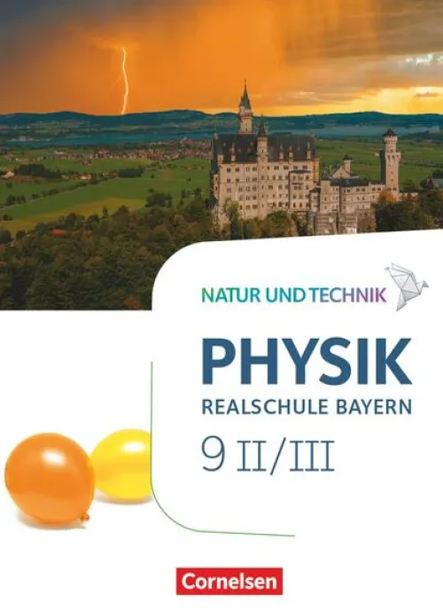 Natur und Technik - Physik Band 9: Wahlpflichtfächergruppe II-III - Realschule Bayern - Schülerbuch*Cornelsen Verlag GmbH Online