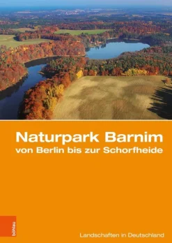 Böhlau-Verlag GmbH Geowissenschaft*Naturpark Barnim von Berlin bis zur Schorfheide
