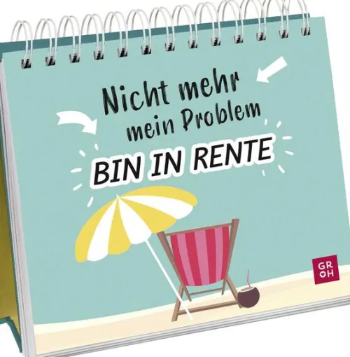 Groh Verlag Ruhestand-Nicht mehr mein Problem - bin in Rente