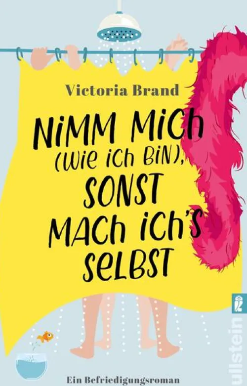 Nimm mich (wie ich bin), sonst mach ich's selbst*Ullstein Taschenbuchvlg.