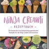 Edition Lunerion Kochbücher Nach Zubereitung*Ninja Creami Rezeptbuch: Die leckersten und abwechslungsreichsten Rezepte für die Ninja Creami Eismaschine - inkl. Sorbets, Smoothie Bowls, Gemüseeis, internationalen Rezepten, Toppings, Swirls uvm.