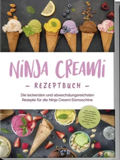 Edition Lunerion Kochbücher Nach Zubereitung*Ninja Creami Rezeptbuch: Die leckersten und abwechslungsreichsten Rezepte für die Ninja Creami Eismaschine - inkl. Sorbets, Smoothie Bowls, Gemüseeis, internationalen Rezepten, Toppings, Swirls uvm.