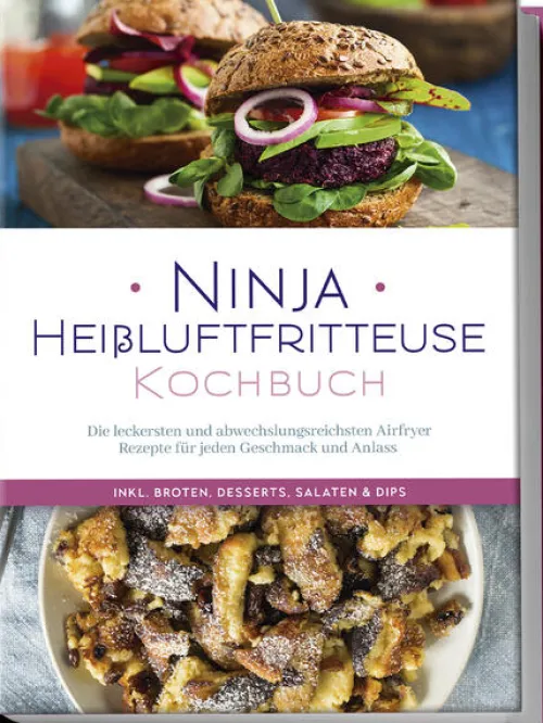 Edition Lunerion Gäste & Feste-Ninja Heißluftfritteuse Kochbuch: Die leckersten und abwechslungsreichsten Airfryer Rezepte für jeden Geschmack und Anlass - inkl. Broten, Desserts, Salaten & Dips
