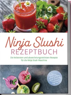 Ninja Slushi Rezeptbuch: Die leckersten und abwechslungsreichsten Rezepte für die Ninja Slush Maschine - inkl. Frappés, Frozen Cocktails, Soda Slushies, Frucht Slushies, Milchshakes uvm.*Edition Lunerion Hot