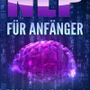 EoB Medienwissenschaft*NLP FÜR ANFÄNGER: Wie Sie Ihr Unterbewusstsein durch Psychologie, Hypnose und effektive NLP Techniken zum Erfolg programmieren und Menschen durch Kommunikation und Manipulationstechniken beeinflussen
