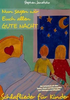 Verlag Stephen Janetzko Reime & Lieder*Nun sagen wir Euch allen GUTE NACHT - Schlaflieder für Kinder