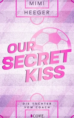 Cove Story New Adult|Sports Romance-Our Secret Kiss. Die Tochter vom Coach (Secret-Reihe 1)