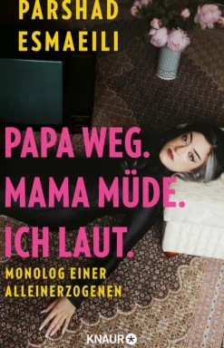Knaur eBook Musik, Film & Kunst*Papa weg. Mama müde. Ich laut.