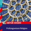 Stark Verlag GmbH Abi Trainer·Religion & Philosophie|Quali Trainer·Abi Trainer*Prüfungswissen Religion Oberstufe