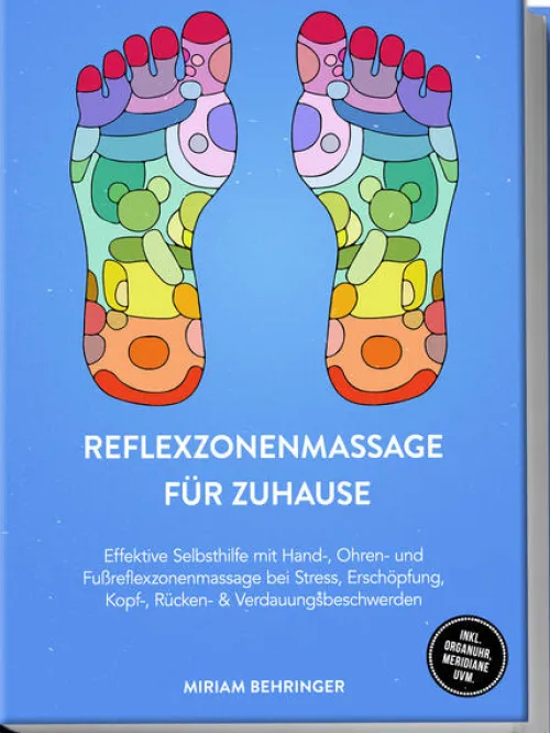 Edition Lunerion Self Care*Reflexzonenmassage für zuhause: Effektive Selbsthilfe mit Hand-, Ohren- und Fußreflexzonenmassage bei Stress, Erschöpfung, Kopf-, Rücken- & Verdauungsbeschwerden - inkl. Organuhr, Meridiane uvm.