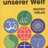 Militzke Verlag GmbH Nach Fächern·Religion & Philosophie*Religionen unserer Welt. Ihre Bedeutung in Geschichte, Kultur und Alltag / Religionen unserer Welt. Ihre Bedeutung in Geschichte, Kultur und Alltag