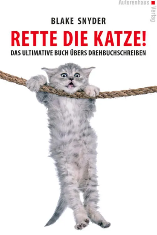 Autorenhaus Verlag Musik, Film, Theater-Rette die Katze! Das ultimative Buch übers Drehbuchschreiben