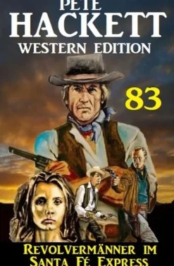 Revolvermänner im Santa Fé Express: Pete Hackett Western Edition 83*Uksak E-Books New