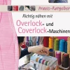 Stiebner Verlag Hobby & Selbermachen-Richtig nähen mit Overlock- und Coverlock-Maschinen