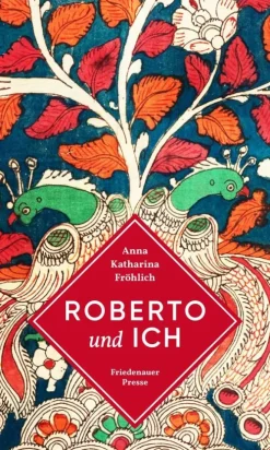 Friedenauer Presse Musik, Film & Kunst|Literatur*Roberto und ich