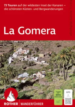ROTHER Wanderführer La Gomera. 73 Touren auf der wildesten Insel der Kanaren - die schönsten Küsten- und Bergwanderungen*Bergverlag Rother Hot