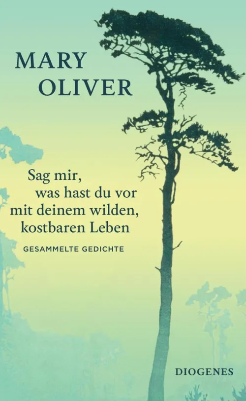 Sag mir, was hast du vor mit deinem wilden, kostbaren Leben*Diogenes eBooks Online
