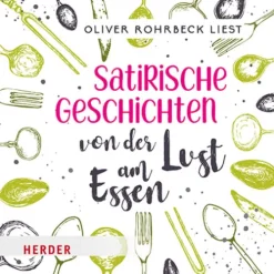 Herder, Freiburg Romane·Gesamtausgaben-Satirische Geschichten von der Lust am Essen, 2 Audio-CD