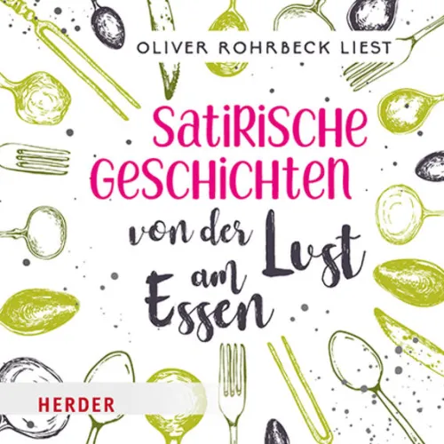 Herder, Freiburg Romane·Gesamtausgaben-Satirische Geschichten von der Lust am Essen, 2 Audio-CD