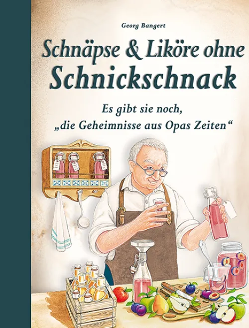 Schnäpse & Liköre ohne Schnickschnack*Edition XXL GmbH
