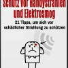Schutz vor Handystrahlen und Elektrosmog: 21 Tipps, um sich vor schädlicher Strahlung zu schützen*Stefan Sala