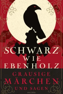 Anaconda Verlag Märchen & Sagen-Schwarz wie Ebenholz. Grausige Märchen und Sagen