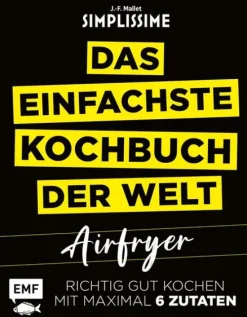 Edition Michael Fischer Schnelle Küche-Simplissime - Das einfachste Kochbuch der Welt: Airfryer