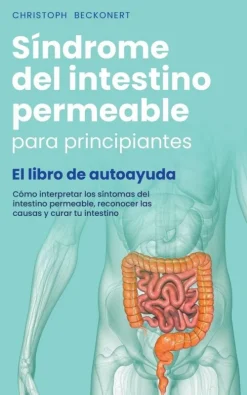 Christoph Beckonert Spanische Bücher*Síndrome del intestino permeable para principiantes - El libro de autoayuda - Cómo interpretar los síntomas del intestino permeable, reconocer las causas y curar tu intestino